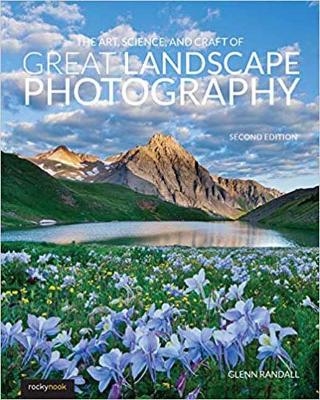 The Art, Science, and Craft of Great Landscape Photography - Glenn Randall