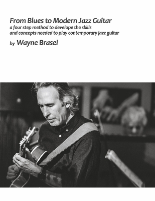 From Blues to Modern Jazz Guitar - Wayne Brasel