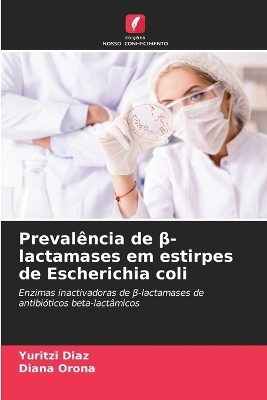 Preval�ncia de β-lactamases em estirpes de Escherichia coli - Yuritzi Diaz, Diana Orona