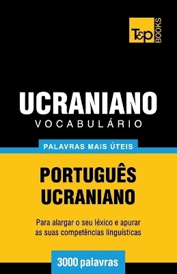 Vocabulário Português-Ucraniano - 3000 palavras mais úteis - Andrey Taranov