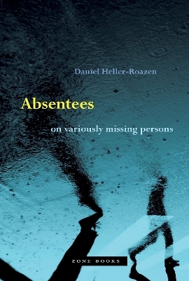 Absentees – On Variously Missing Persons - Daniel Heller–roazen