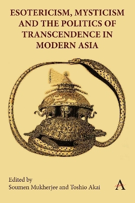 Esotericism, Mysticism and the Politics of Transcendence in Modern Asia - 