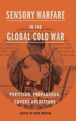 Sensory Warfare in the Global Cold War - 