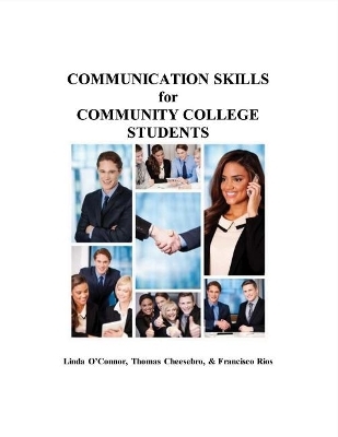 Communication Skills for Community College Students - Linda O'Connor, Thomas Cheesebro, Francisco Rios