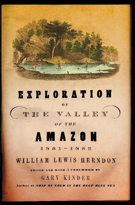 Exploration of the Valley of the Amazon - William Lewis Herndon