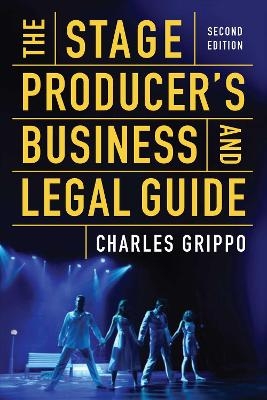 The Stage Producer's Business and Legal Guide (Second Edition) - Charles Grippo