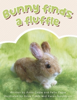 Bunny Finds a Fluffle - Anna Coble, Felix Coble