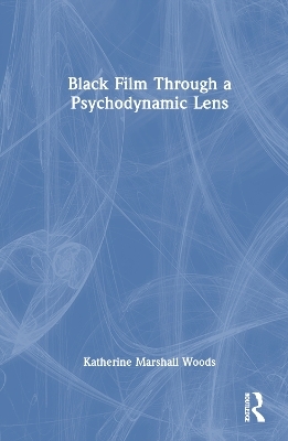 Black Film Through a Psychodynamic Lens - Katherine Marshall Woods