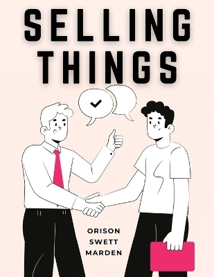 Selling Things -  Orison Swett Marden