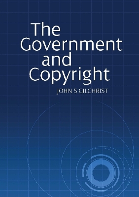 The Government and Copyright - John S Gilchrist