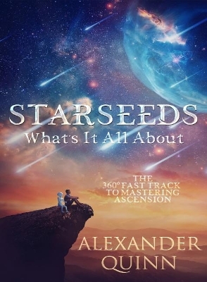 Starseeds: What's it All About? - Alexander Quinn