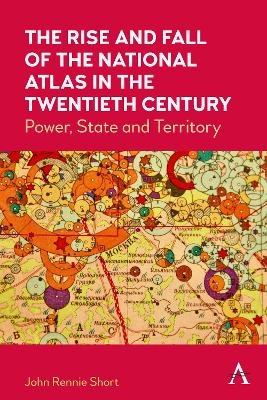 The Rise and Fall of the National Atlas in the Twentieth Century - John Rennie Short