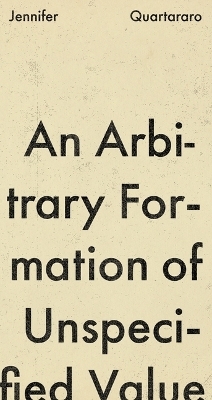 An Arbitrary Formation of Unspecified Value - Jennifer Quartararo