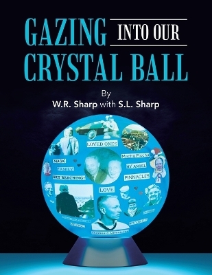 Gazing Into Our Crystal Ball - W R Sharp