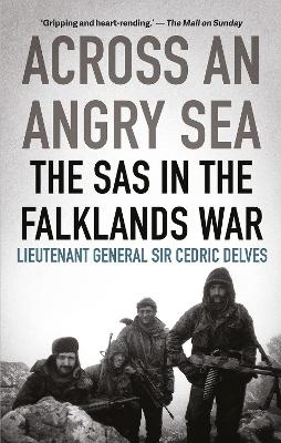 Across an Angry Sea: The SAS in the Falklands War - CEDRIC DELVES