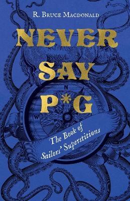 Never Say P*g - R. Bruce Macdonald