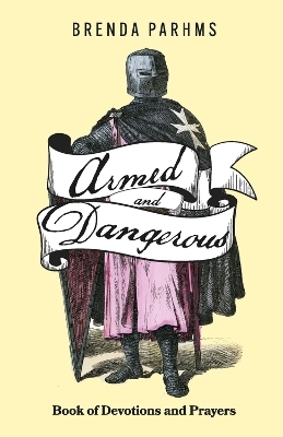 ARMED AND DANGEROUS BOOK OF DEVOTIONS AND  PRAYERS - Brenda Parhms