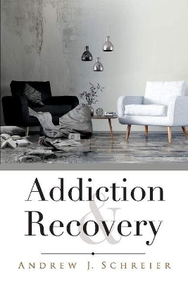 Addiction & Recovery - Andrew J. Schreier