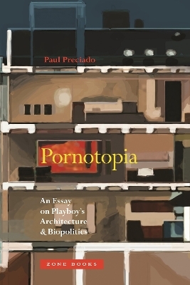 Pornotopia - Paul B. Preciado