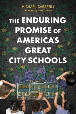 The Enduring Promise of America's Great City Schools - Michael Casserly