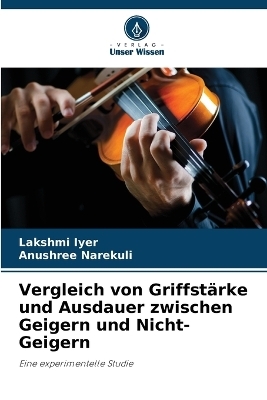 Vergleich von Griffst�rke und Ausdauer zwischen Geigern und Nicht-Geigern - Lakshmi Iyer, Anushree Narekuli