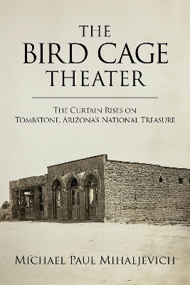 The Bird Cage Theater - Michael Paul Mihaljevich