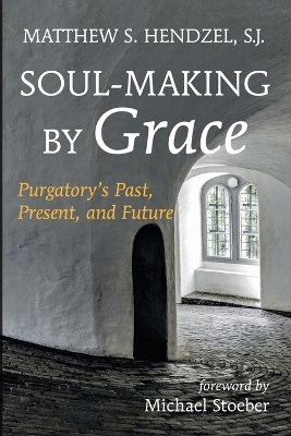 Soul-Making by Grace - Matthew S Hendzel