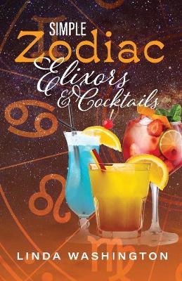 Simple Zodiac Elixors & Cocktails - Linda Washington