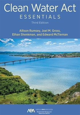 Clean Water Act Essentials, Third Edition - Allison Rumsey, Joel M. Gross, Ed McTiernan