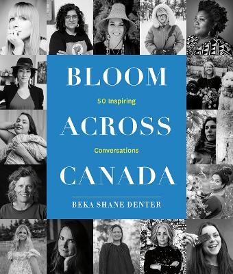 Bloom Where You Are Planted Across Canada - Beka Shane Denter