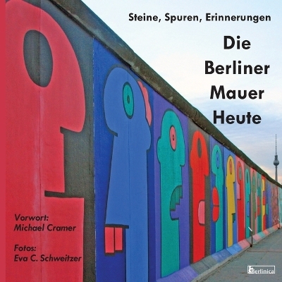 Die Berliner Mauer Heute. Steine, Spuren, Erinnerungen - Michael Cramer