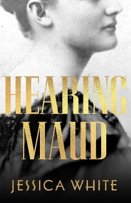 Hearing Maud - Jessica White