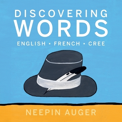 Discovering Words: English * French * Cree [HC] - Neepin Auger