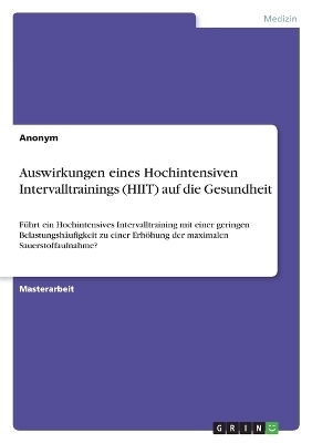 Auswirkungen eines Hochintensiven Intervalltrainings (HIIT) auf die Gesundheit -  Anonymous