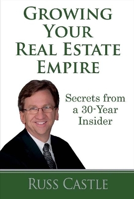 Growing Your Real Estate Empire - Russ Castle