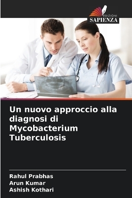 Un nuovo approccio alla diagnosi di Mycobacterium Tuberculosis - Rahul Prabhas, Arun Kumar, Ashish Kothari