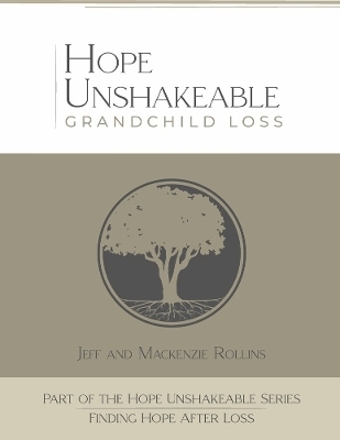 Hope Unshakeable Grandchild Loss - Jeff Rollins, Mackenzie Rollins