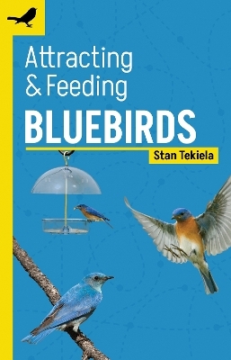 Attracting & Feeding Bluebirds - Stan Tekiela