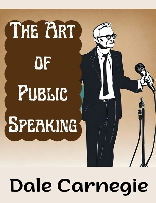 The Art of Public Speaking -  Dale Carnegie