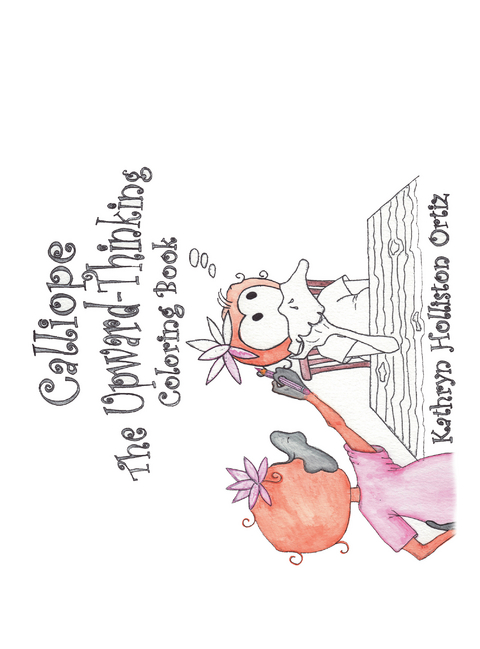 Calliope the Upward-Thinking Coloring Book - Kathryn Holliston Ortiz