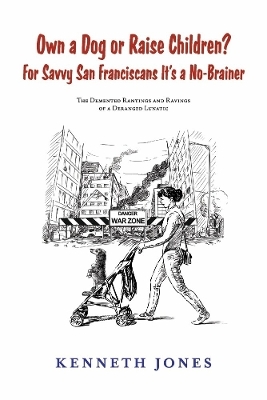 Own a Dog or Raise Children? For Savvy San Franciscans It's a No-Brainer - Kenneth Jones