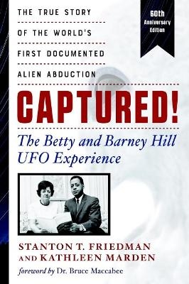 Captured! the Betty and Barney Hill UFO Experience - 60th Anniversary Edition - Stanton T. Friedman, Kathleen Marden