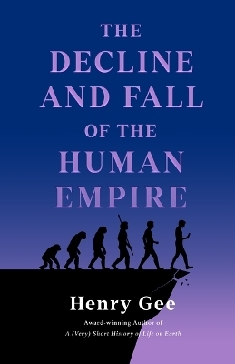 The Decline and Fall of the Human Empire - Henry Gee