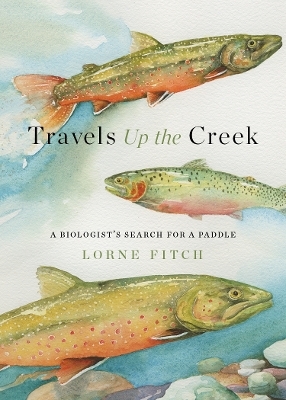 Travels Up the Creek - Lorne Fitch