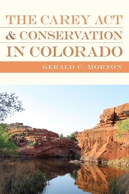 The Carey Act and Conservation in Colorado - Gerald C. Morton