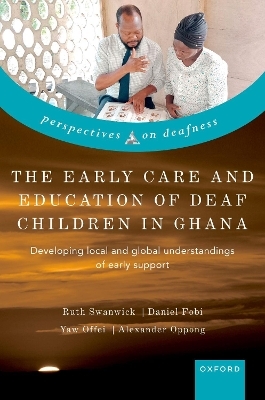 The Early Care and Education of Deaf Children in Ghana - Ruth Swanwick, Daniel Fobi, Yaw Offei, Alexander Oppong