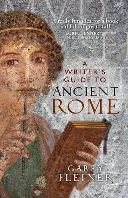 A Writer's Guide to Ancient Rome - Carey Fleiner