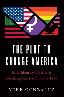 The Plot to Change America - Mike Gonzalez