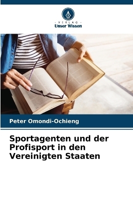 Sportagenten und der Profisport in den Vereinigten Staaten - Peter Omondi-Ochieng