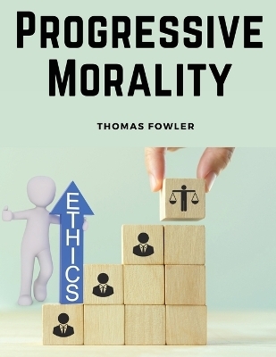 Progressive Morality -  Thomas Fowler